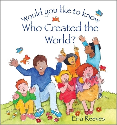 Would You Like to Know Who Created the World? by Reeves, Eira