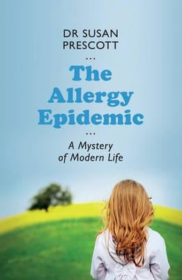 The Allergy Epidemic: A Mystery of Modern Life by Prescott, Susan