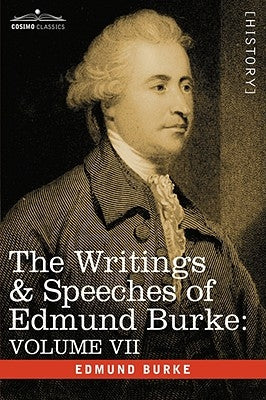 The Writings & Speeches of Edmund Burke: Volume VII - Speeches in Parliament; Abridgement of English History by Burke, Edmund, III