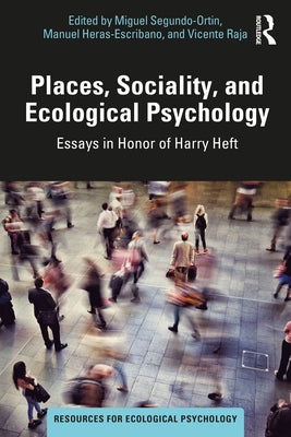 Places, Sociality, and Ecological Psychology: Essays in Honor of Harry Heft by Segundo-Ortin, Miguel