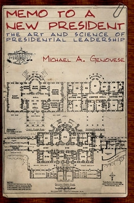 Memo to a New President: The Art and Science of Presidential Leadership by Genovese, Michael A.