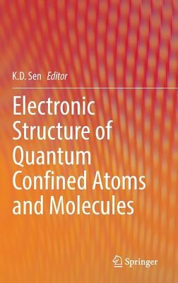 Electronic Structure of Quantum Confined Atoms and Molecules by Sen, K. D.