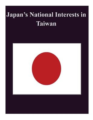Japan's National Interests in Taiwan by Naval Postgraduate School