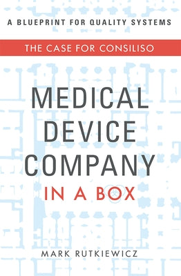 Medical Device Company in a Box: The Case for Consiliso by Mark Rutkiewicz