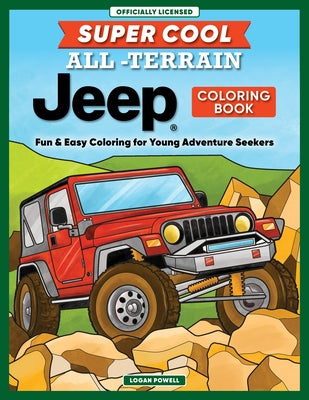 Super Cool All-Terrain Jeep(r) Coloring Book: Fun & Easy Coloring for Young Adventure Seekers by Powell, Logan