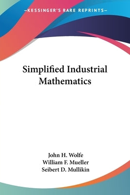Simplified Industrial Mathematics by Wolfe, John H.