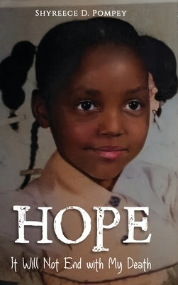 Hope: It Will Not End with My Death by Pompey, Shyreece D.