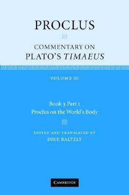 Proclus: Commentary on Plato's Timaeus: Volume 3, Book 3, Part 1, Proclus on the World's Body by Proclus