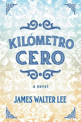 Kilómetro Cero by Lee, James Walter
