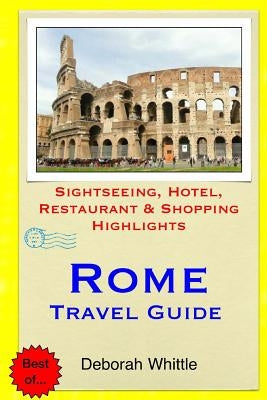 Rome Travel Guide: Sightseeing, Hotel, Restaurant & Shopping Highlights by Whittle, Deborah