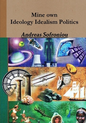 Mine own Ideology Idealism Politics by Sofroniou, Andreas