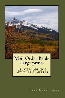 Mail Order Bride: Silver Spring Settlers Series by Coon, Gina Marie