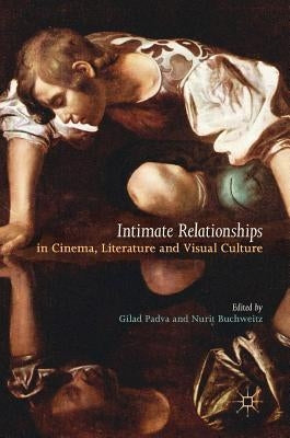 Intimate Relationships in Cinema, Literature and Visual Culture by Padva, Gilad