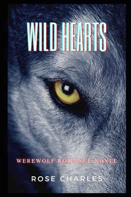Wild Hearts: Werewolf Romance Novel by Charles, Rose