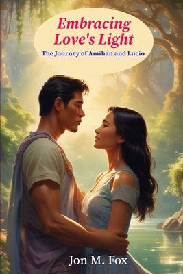 Embracing Love's Light: The Journey of Amihan and Lucio by Fox, Jon M.