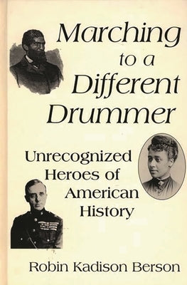 Marching to a Different Drummer: Unrecognized Heroes of American History by Berson, Robin K.