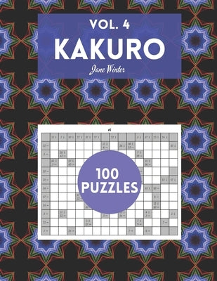 Kakuro Vol. 4 - 100 puzzles: amazing puzzles for adults by Winter, Jane