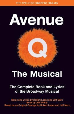 Avenue Q: The Musical: The Complete Book and Lyrics of the Broadway Musical by Lopez, Robert