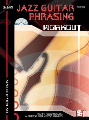 Jazz Guitar Phrasing Workout [With CD] by Bay, William