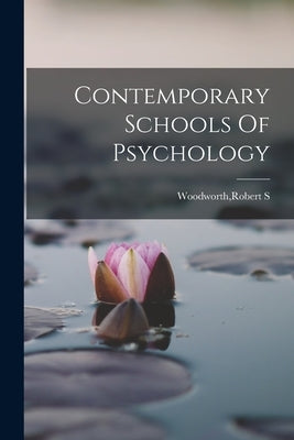 Contemporary Schools Of Psychology by Woodworth, Robert S.