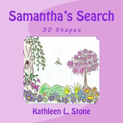 Samantha's Search: 3D Shapes by Stone, Kathleen L.