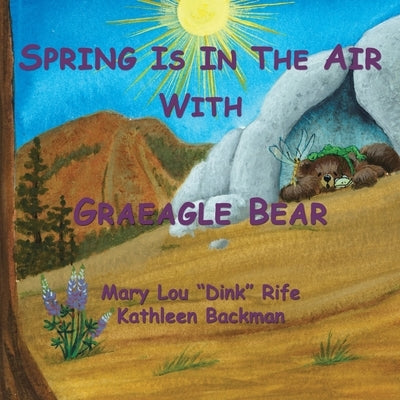 Spring Is In the Air With Graeagle Bear by Rife, Mary Lou Dink