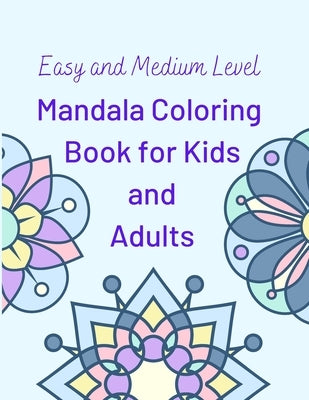 Easy and Medium Level Mandala Coloring Book for Kids and Adults: 130 pages and 65 One-Side-Only Mandala Original Designs, Large Print 8.5" x 11", Easy by J, Ca