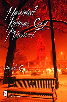 Haunted Kansas City, Missouri by Cox, Angie