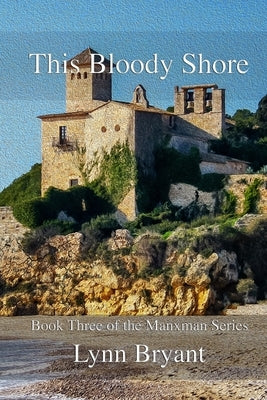 This Bloody Shore: Book 3 of the Manxman series by Bryant, Lynn