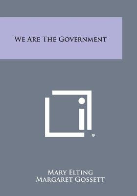 We Are the Government by Elting, Mary