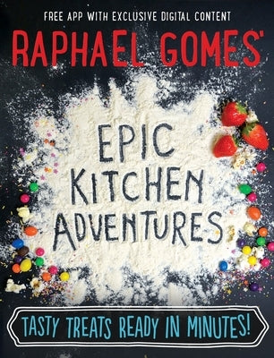 Epic Kitchen Adventures: Tasty Treats Ready in Minutes! by Gomes, Raphael