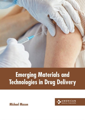 Emerging Materials and Technologies in Drug Delivery by Mason, Michael