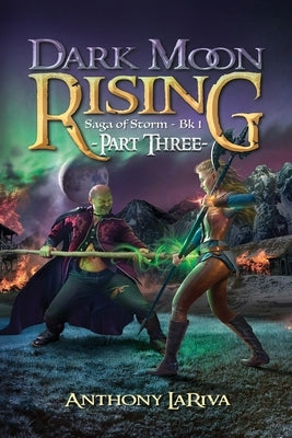 Dark Moon Rising, Saga of Storm Book 1: Part 3 by Lariva, Anthony