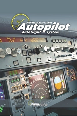 Autopilot. Autoflight system. Pilot handbook: All about autopilot and autoflight systems. Airbus A320. Boeing 737 by Conforti, Facundo