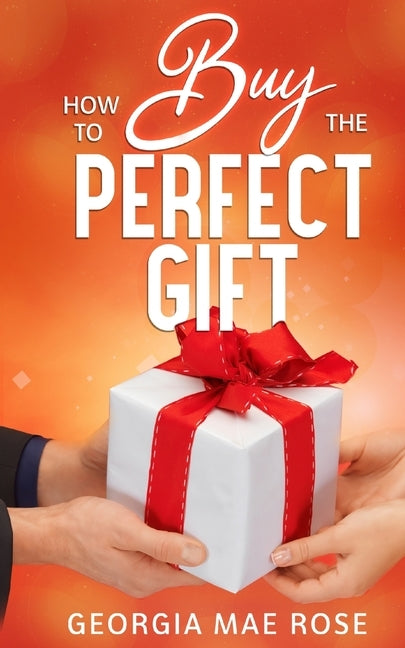 How To Buy The Perfect Gift by Mae Rose, Georgia