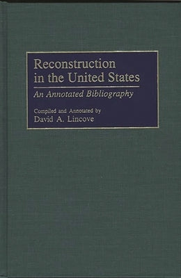 Reconstruction in the United States: An Annotated Bibliography by Lincove, David