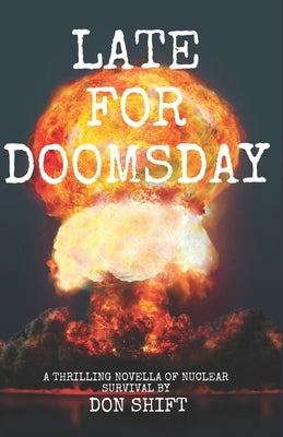 Late For Doomsday: a thrilling novella of nuclear survival by Shift, Don
