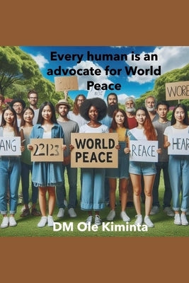 Every human is an advocate for World Peace by Kiminta, DM Ole