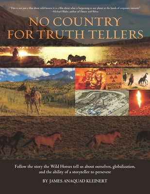 No Country For Truth Tellers: Follow the story the Wild Horses tell us about ourselves, globalization, and the ability of a storyteller to persevere by Ashley, Jane