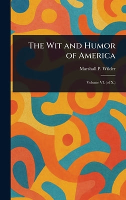 The Wit and Humor of America by Wilder, Marshall P. (Marshall Pinckney)
