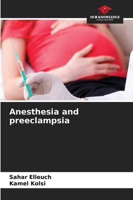 Anesthesia and preeclampsia by Elleuch, Sahar