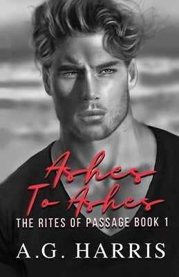 Ashes To Ashes: The Rites of Passage Series by Harris, A. G.