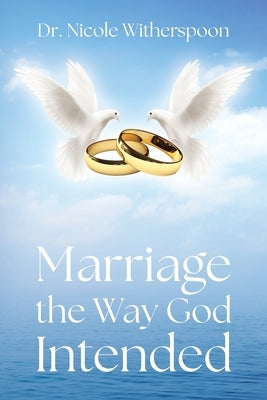 Marriage the Way God Intended by Witherspoon, Nicole