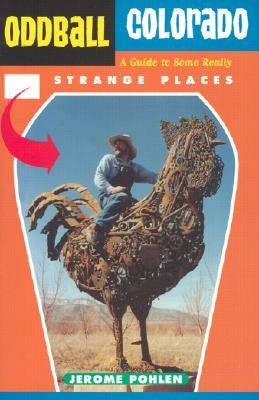 Oddball Colorado: A Guide to Some Really Strange Places by Pohlen, Jerome