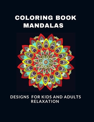 Coloring Book Mandalas Designs for Kids and Adults Relaxation: A Kids and adults Coloring Book with Fun, Easy, and Relaxing Mandalas by Coloring Mandalas, Nassiri