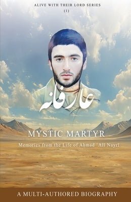 Mystic Martyr: Memories from the Life of Aḥmad ʿAlī Nayrī by Al-Buraq Publications