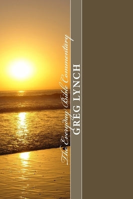The Everyday Bible Commentary: Volume 9: Galatians, Ephesians, Philippians, Colossians, 1 and 2 Thessalonians, 1 and 2 Timothy, Titus, Philemon, Hebr by Lynch, Greg P.
