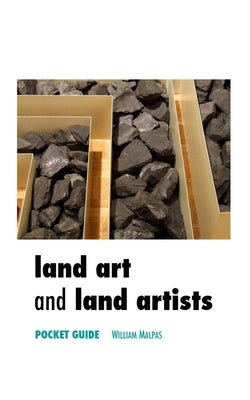 Land Art and Land Artists: Pocket Guide by Malpas, William