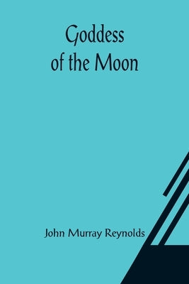 Goddess of the Moon by Murray Reynolds, John