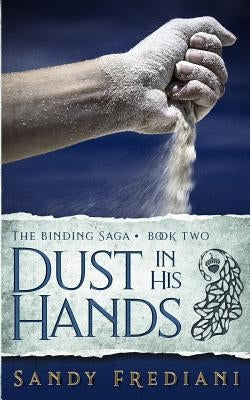 Dust in His Hands by Frediani, Sandy